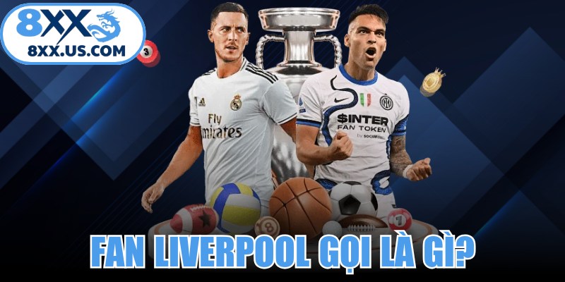Fan Liverpool Gọi Là Gì